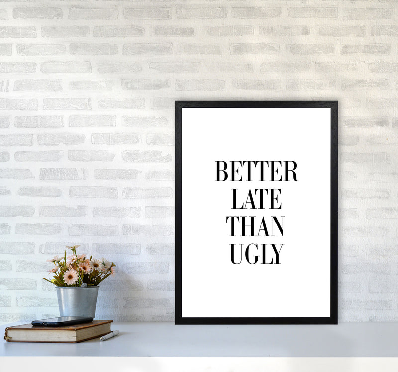 Better Late Than Ugly Framed Typography Wall Art Print A2 White Frame