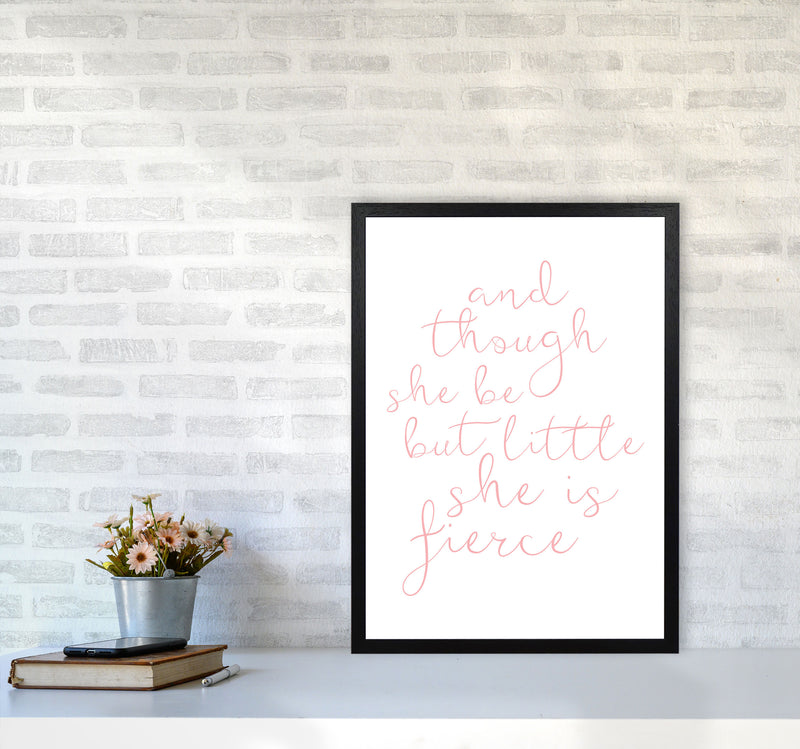 And Though She Be But Little She Is Fierce Pink Framed Typography Wall Art Print A2 White Frame