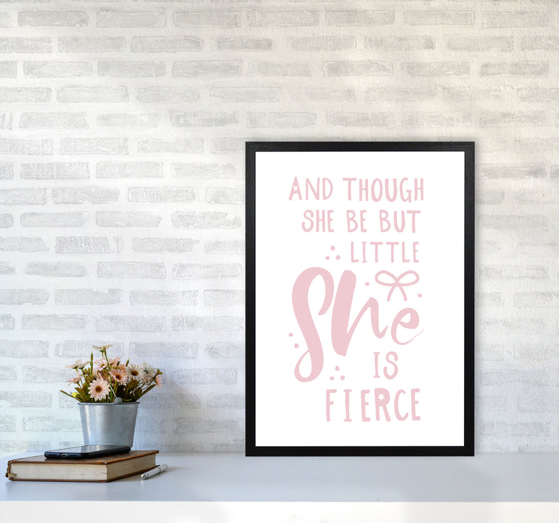 And Though She Be But Little She Is Fierce Pink Framed Typography Wall Art Print A2 White Frame