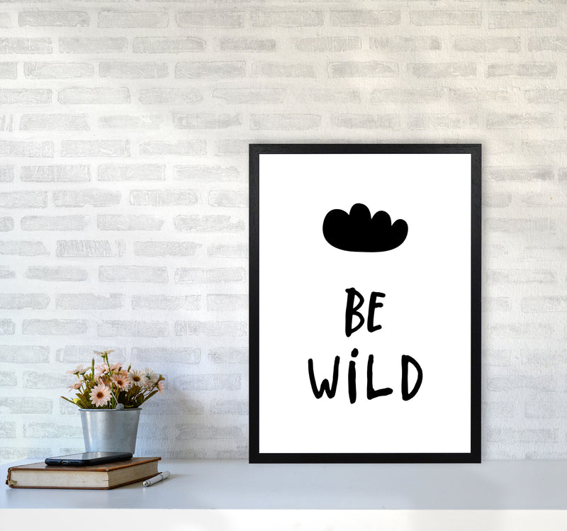 Be Wild Black Framed Typography Wall Art Print A2 White Frame