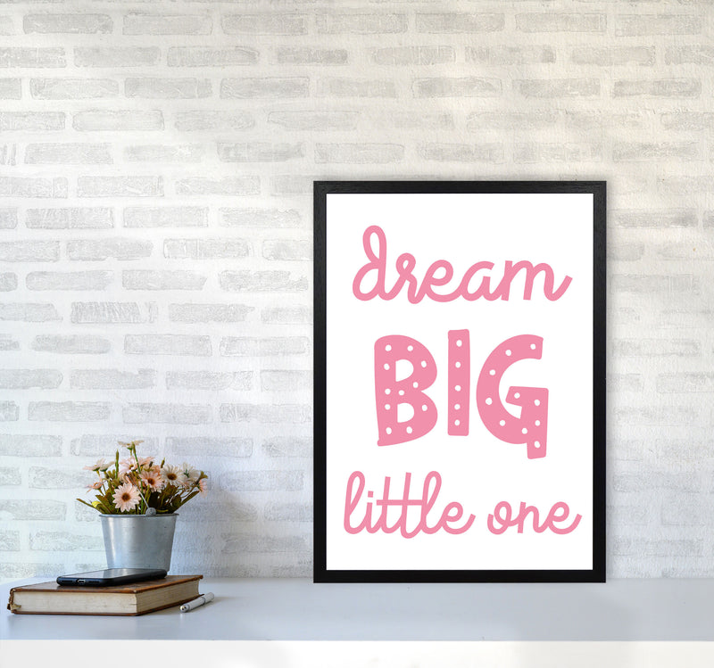 Dream Big Little One Pink Framed Nursey Wall Art Print A2 White Frame