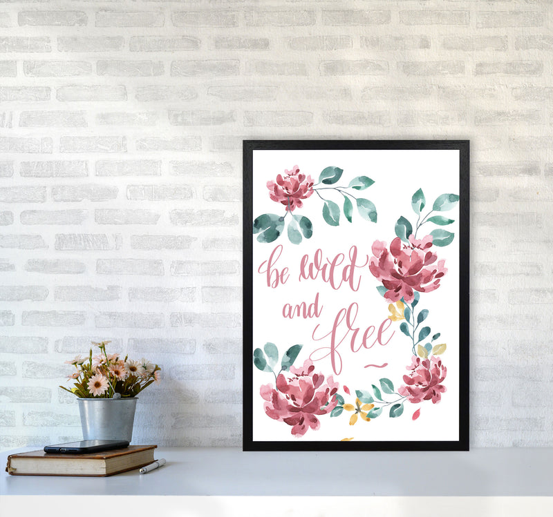 Be Wild And Free Pink Floral Framed Typography Wall Art Print A2 White Frame