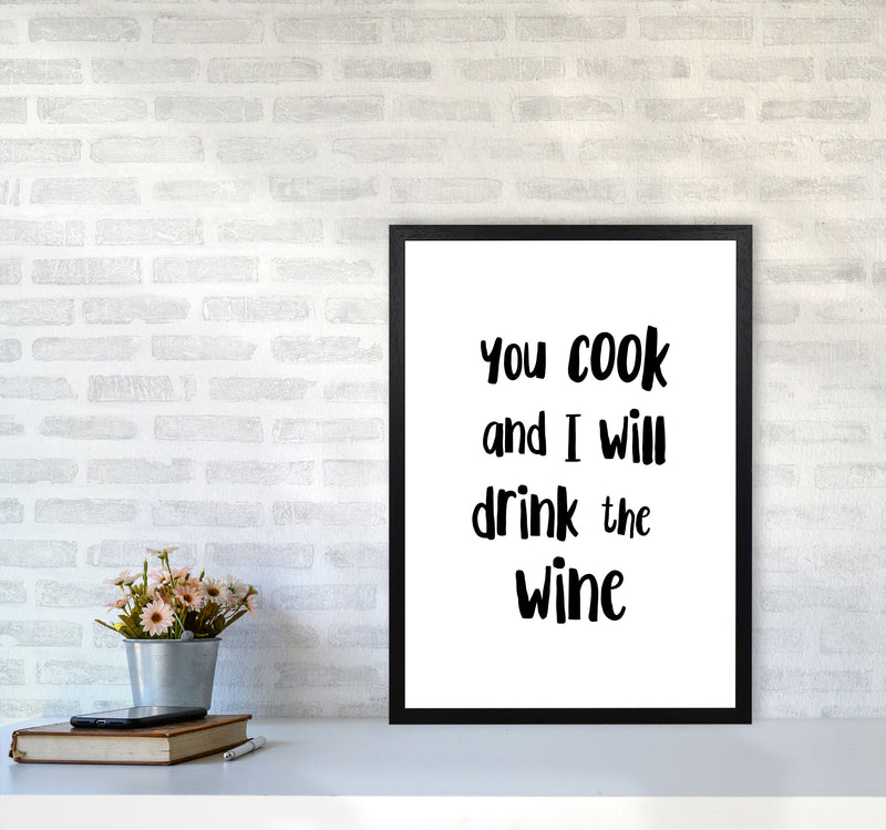 You Cook And I Will Drink The Wine Modern Print, Framed Kitchen Wall Art A2 White Frame