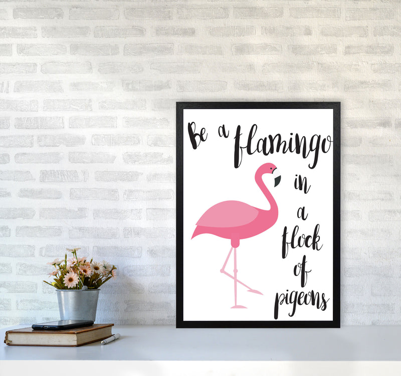 Be A Flamingo In A Flock Of Pigeons Framed Typography Wall Art Print A2 White Frame