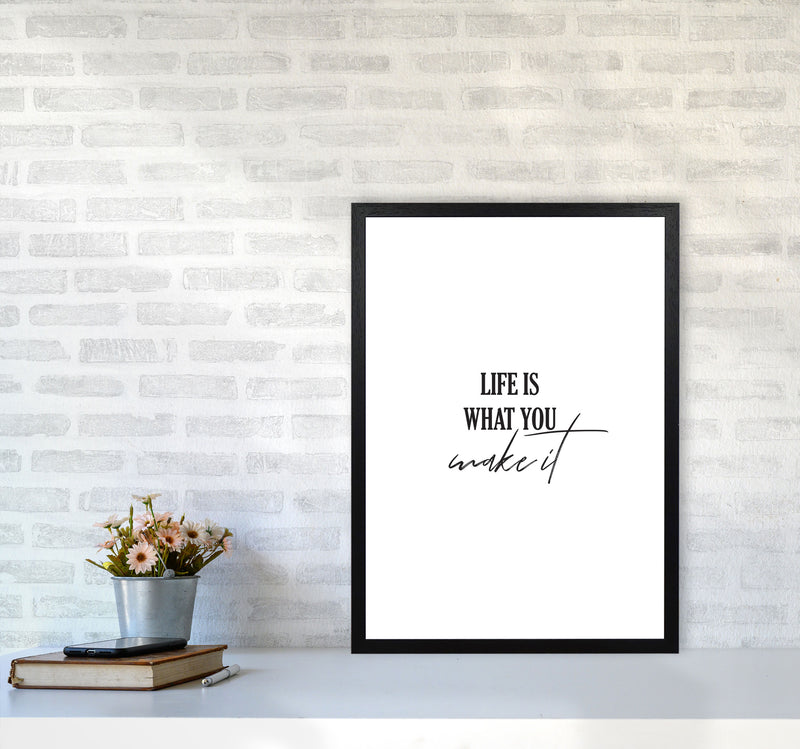 Life Is What You Make It Framed Typography Wall Art Print A2 White Frame