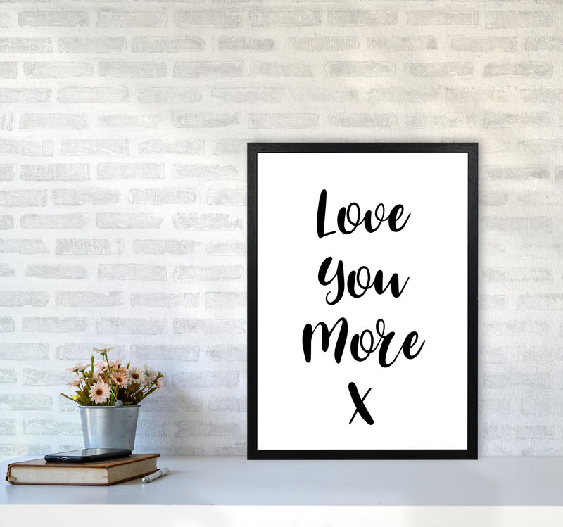 Love You More Framed Typography Wall Art Print A2 White Frame