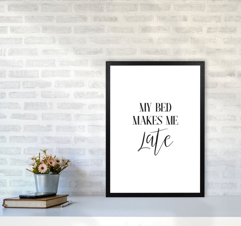 My Bed Makes Me Late Framed Typography Wall Art Print A2 White Frame