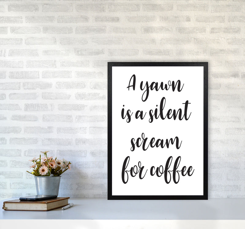 A Yawn Is A Silent Scream For Coffee Framed Typography Wall Art Print A2 White Frame