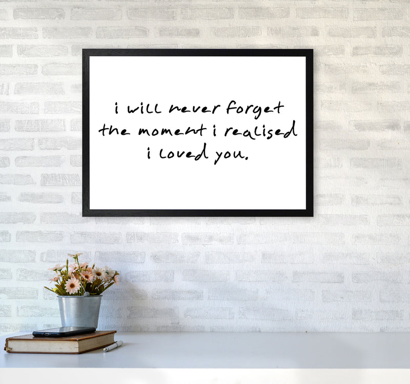 I Will Never Forget The Moment I Realised I Loved You, Typography Art Print A2 White Frame