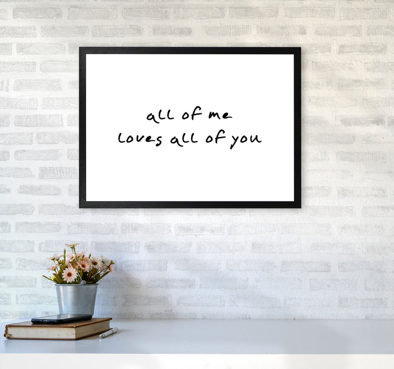 All Of Me Loves All Of You Framed Typography Wall Art Print A2 White Frame