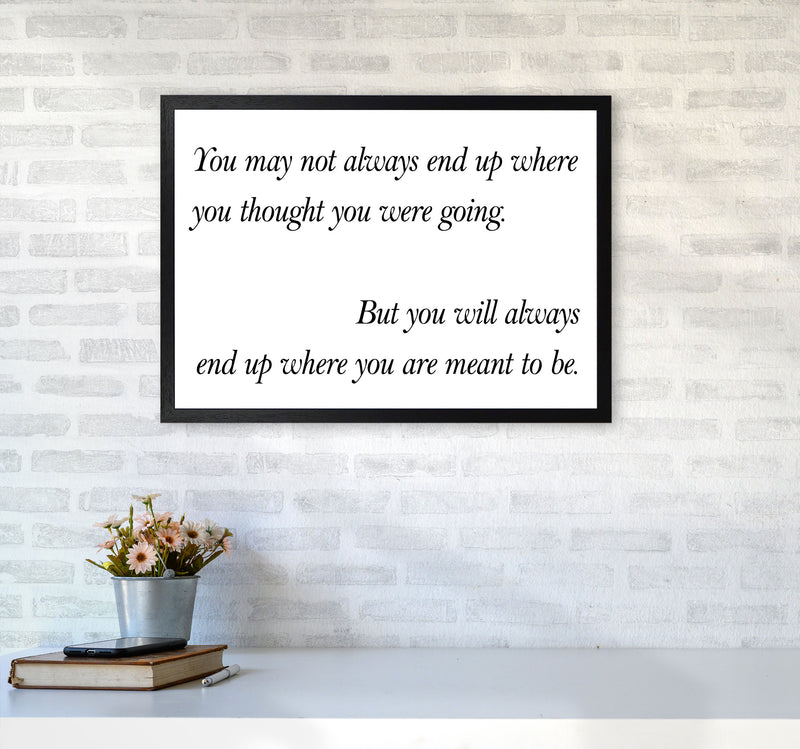 End Up Where You Are Meant To Be Framed Typography Wall Art Print A2 White Frame
