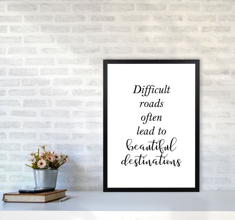 Difficult Roads Lead To Beautiful Destinations Framed Typography Wall Art Print A2 White Frame