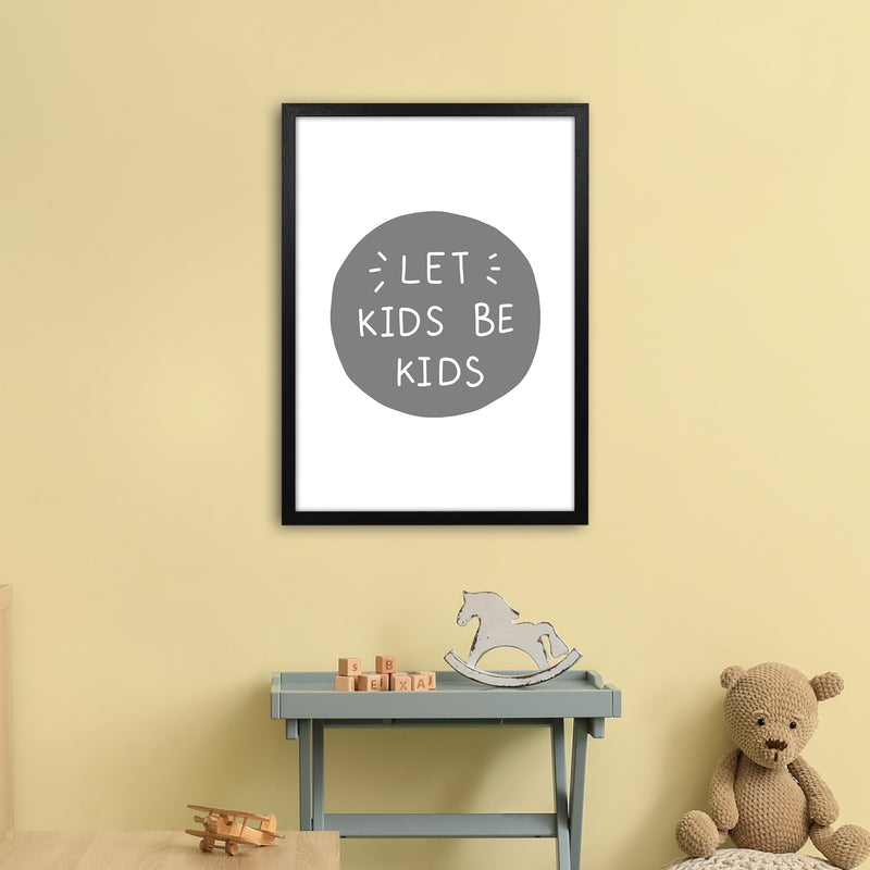 Let Kids Be Kids Super Scandi Grey  Art Print by Pixy Paper A2 White Frame