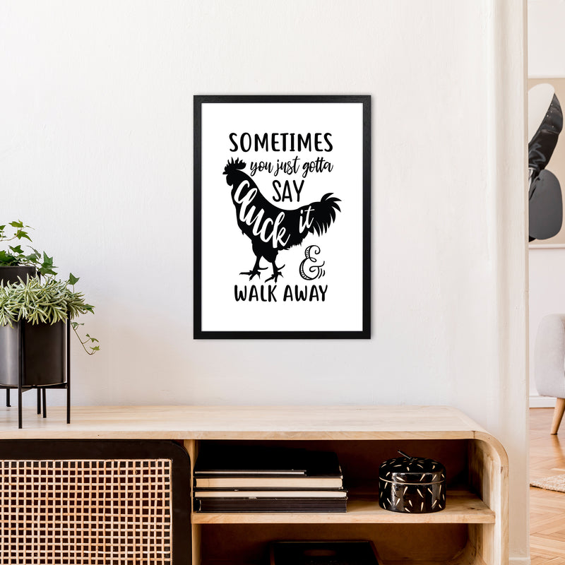 Sometimes You Just Gotta Say Cluck It  Art Print by Pixy Paper A2 White Frame