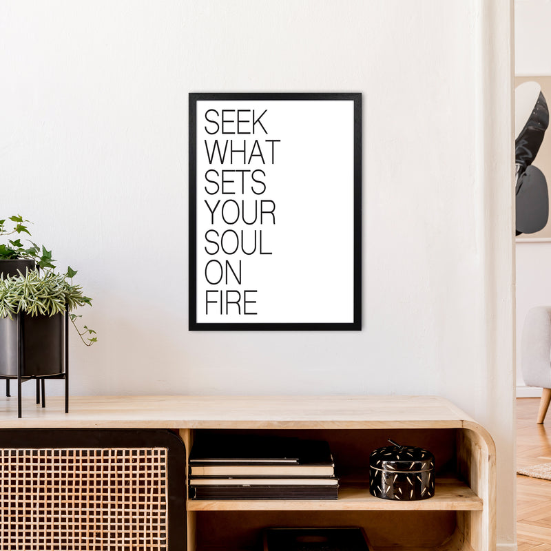 Seek What Sets Your Soul On Fire  Art Print by Pixy Paper A2 White Frame