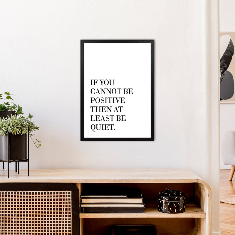 If You Cannot Be Positive  Art Print by Pixy Paper A2 White Frame