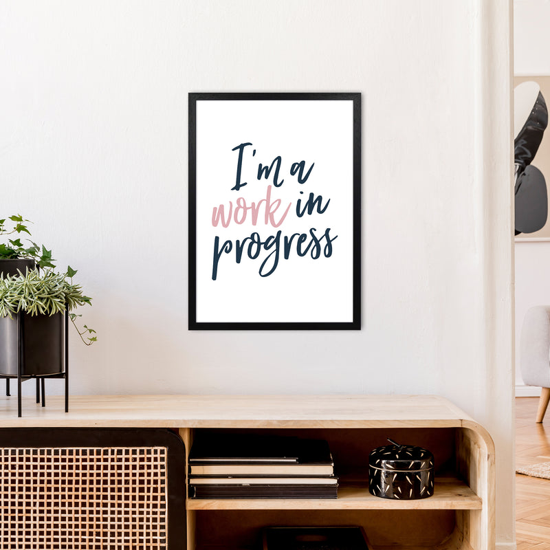 I'M A Work In Progress  Art Print by Pixy Paper A2 White Frame