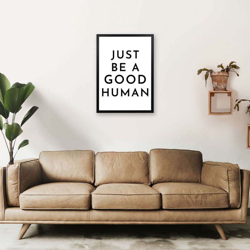Just Be a Good Human Art Print by Pixy Paper A2 White Frame