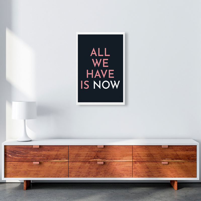 All We Have Is Now Art Print by Pixy Paper A2 Canvas