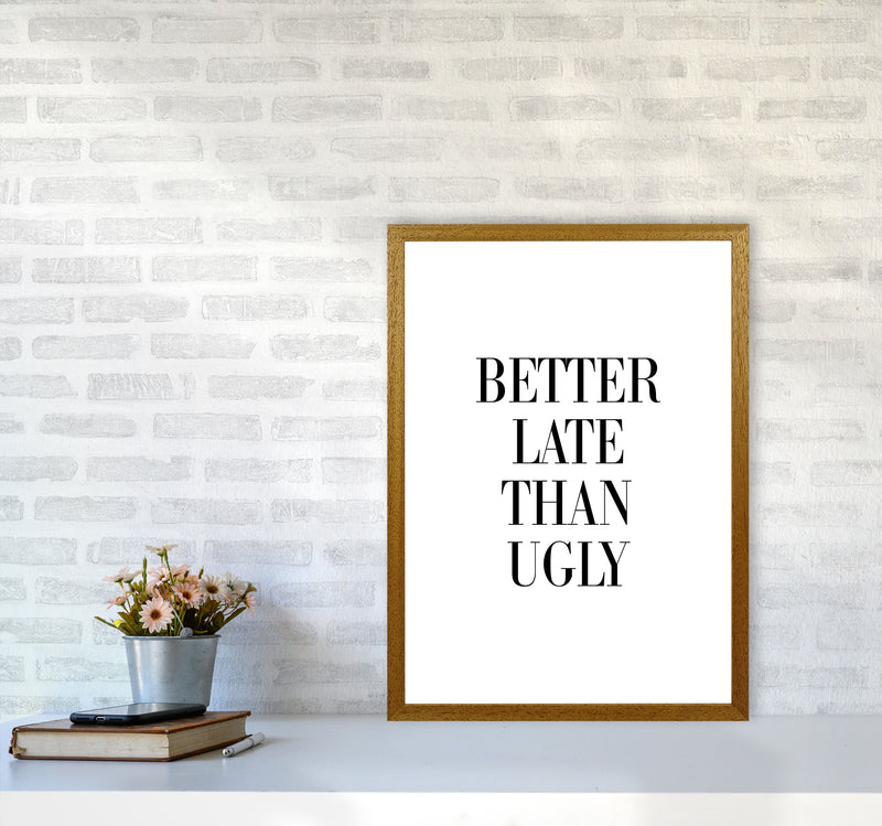 Better Late Than Ugly Framed Typography Wall Art Print A2 Print Only