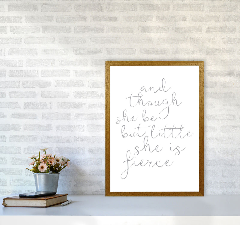 And Though She Be But Little She Is Fierce Grey Framed Typography Wall Art Print A2 Print Only