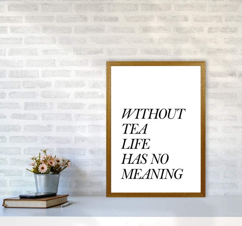 Without Tea Life Has No Meaning Modern Print, Framed Kitchen Wall Art A2 Print Only