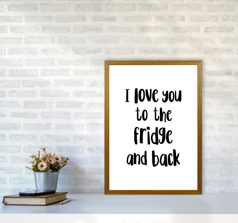 I Love You To The Fridge And Back Framed Typography Wall Art Print A2 Print Only