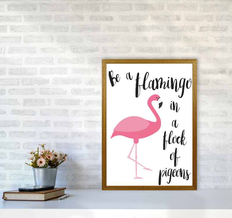 Be A Flamingo In A Flock Of Pigeons Framed Typography Wall Art Print A2 Print Only
