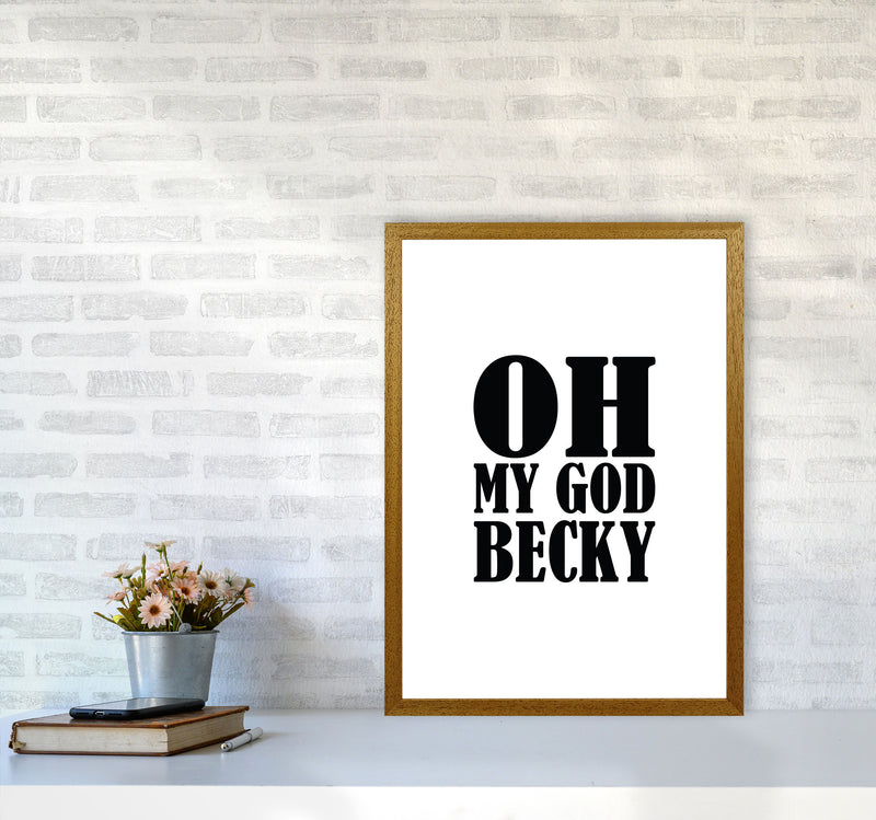Oh My God Becky Framed Typography Wall Art Print A2 Print Only