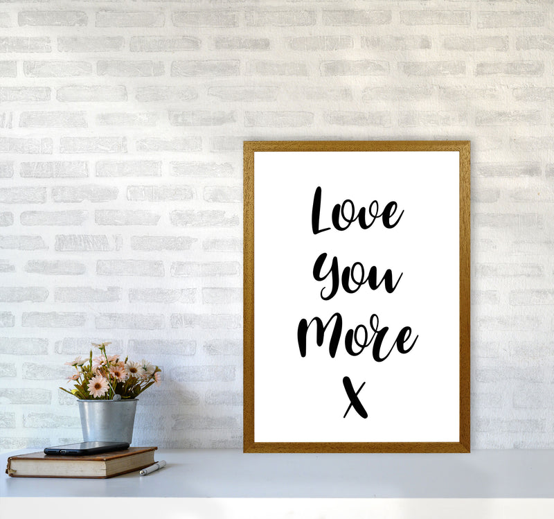 Love You More Framed Typography Wall Art Print A2 Print Only