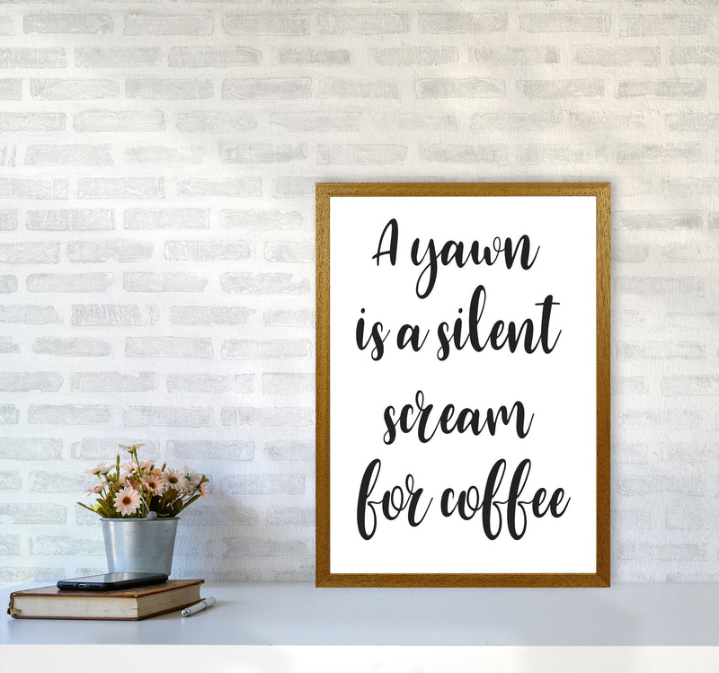 A Yawn Is A Silent Scream For Coffee Framed Typography Wall Art Print A2 Print Only