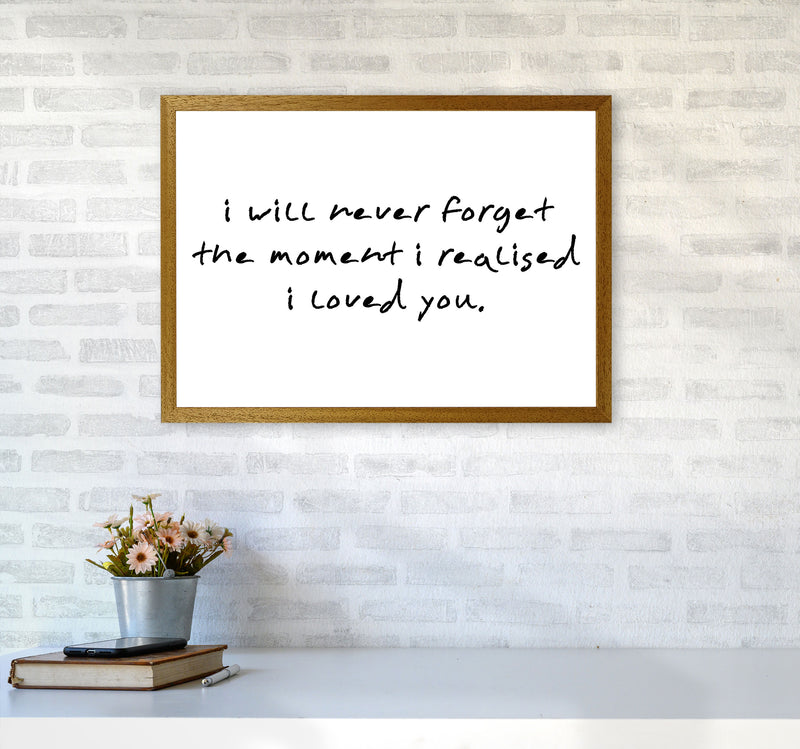 I Will Never Forget The Moment I Realised I Loved You, Typography Art Print A2 Print Only