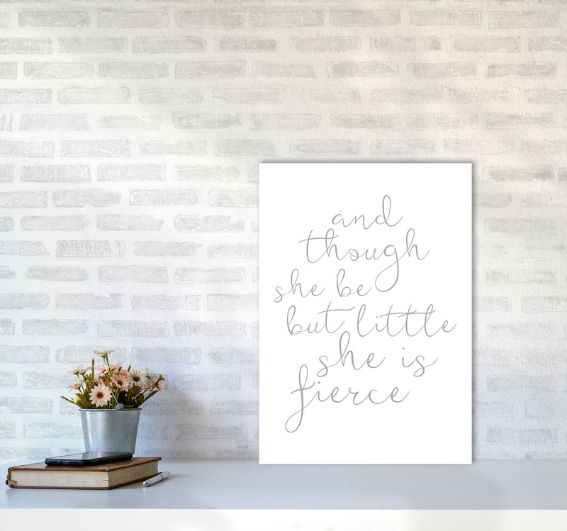 And Though She Be But Little She Is Fierce Grey Framed Typography Wall Art Print A2 Black Frame