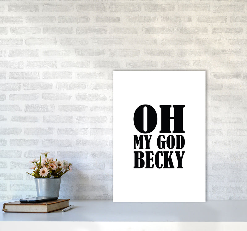 Oh My God Becky Framed Typography Wall Art Print A2 Black Frame
