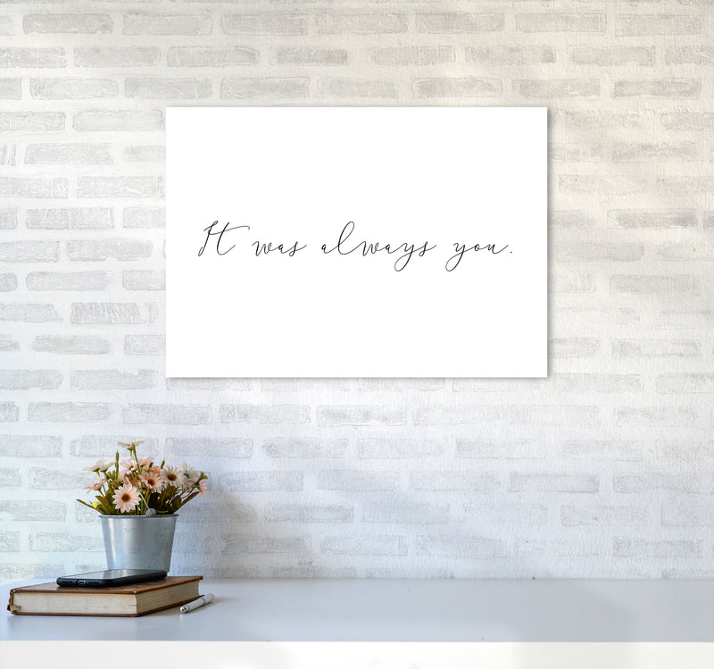 It Was Always You Framed Typography Wall Art Print A2 Black Frame