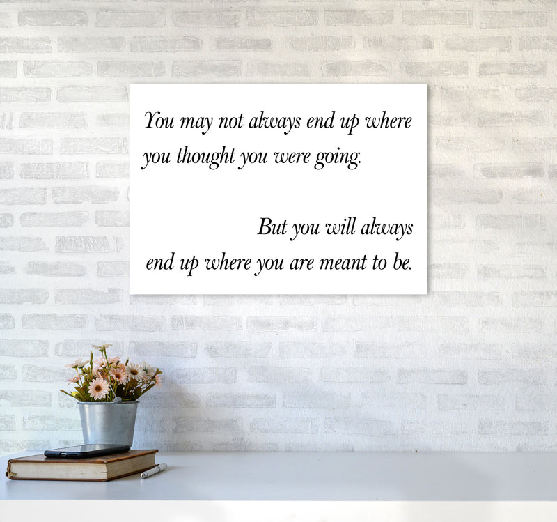 End Up Where You Are Meant To Be Framed Typography Wall Art Print A2 Black Frame