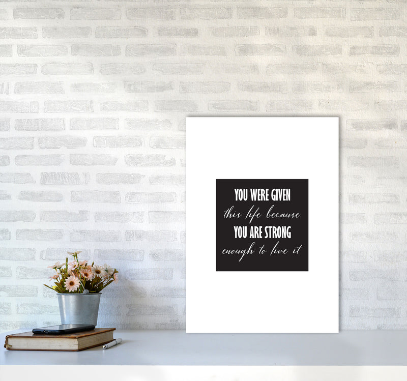 You Were Given This Life Modern Print A2 Black Frame