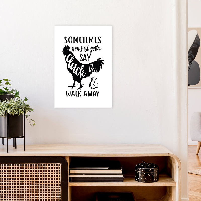 Sometimes You Just Gotta Say Cluck It  Art Print by Pixy Paper A2 Black Frame