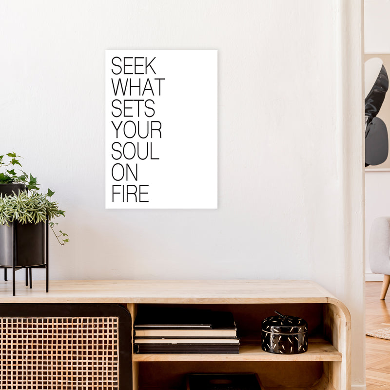 Seek What Sets Your Soul On Fire  Art Print by Pixy Paper A2 Black Frame