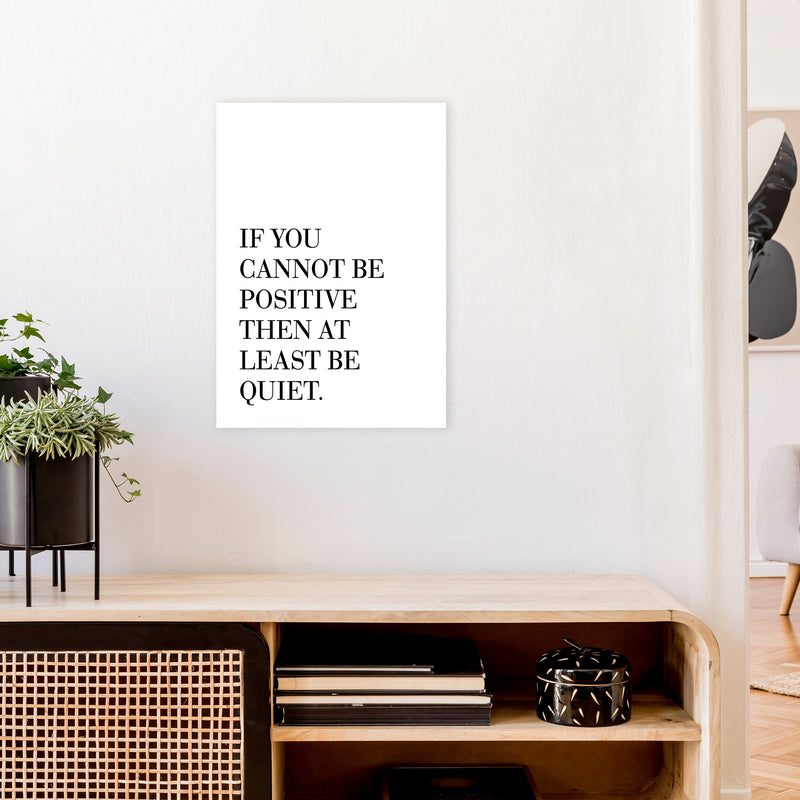 If You Cannot Be Positive  Art Print by Pixy Paper A2 Black Frame