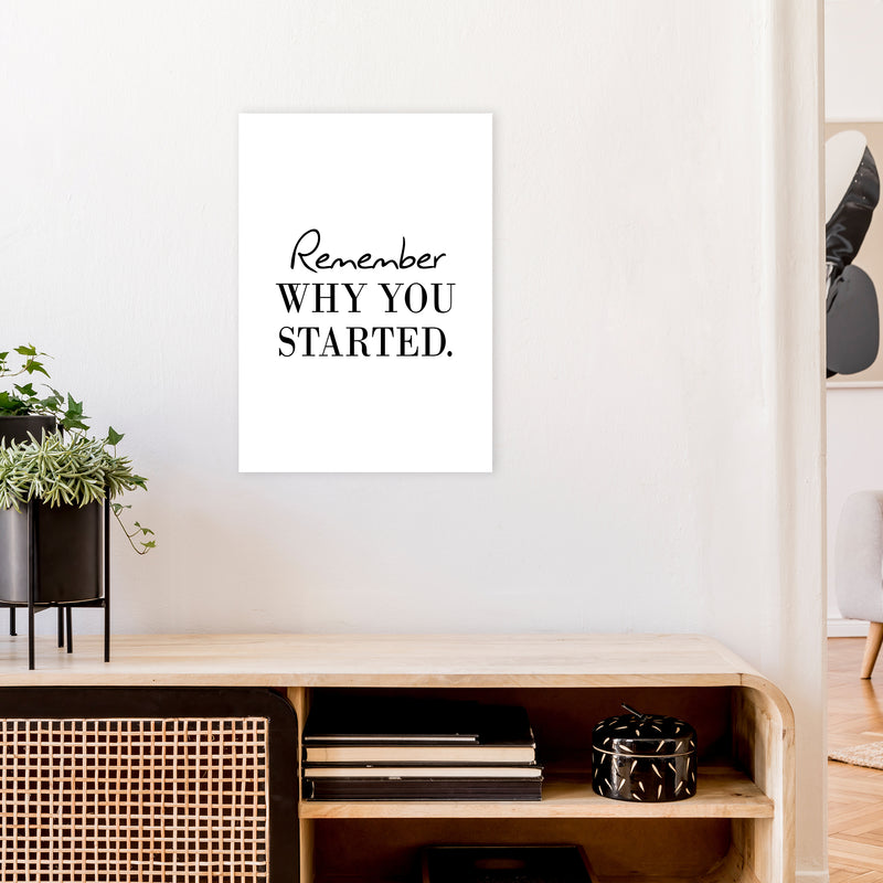 Remember Why You Started  Art Print by Pixy Paper A2 Black Frame
