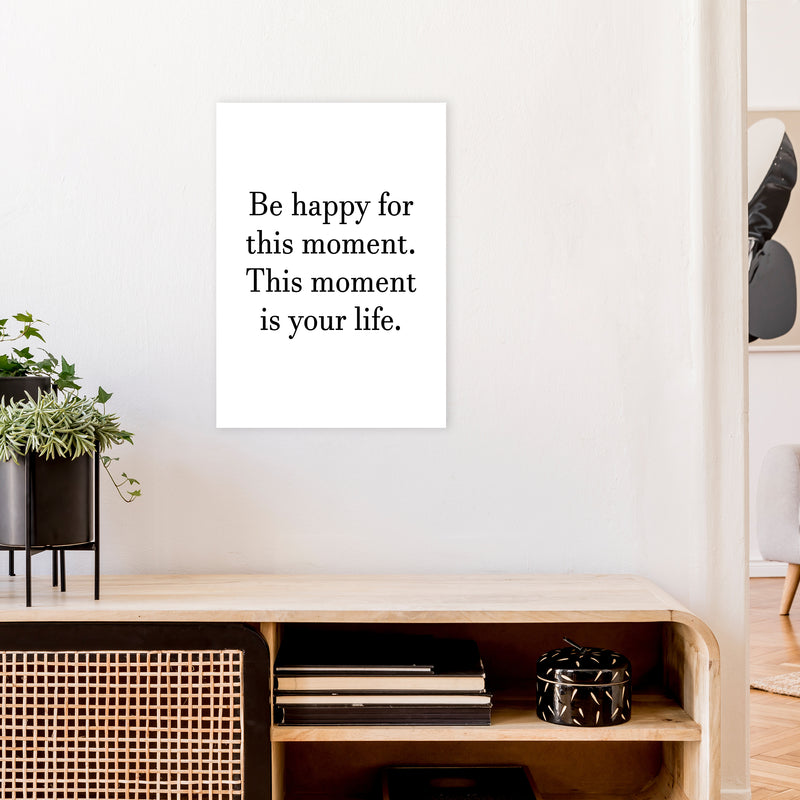 Be Happy For This Moment  Art Print by Pixy Paper A2 Black Frame