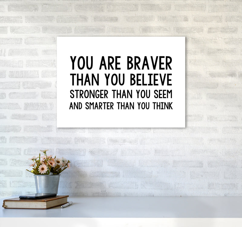 You Are Braver Bold  Art Print by Pixy Paper A2 Black Frame