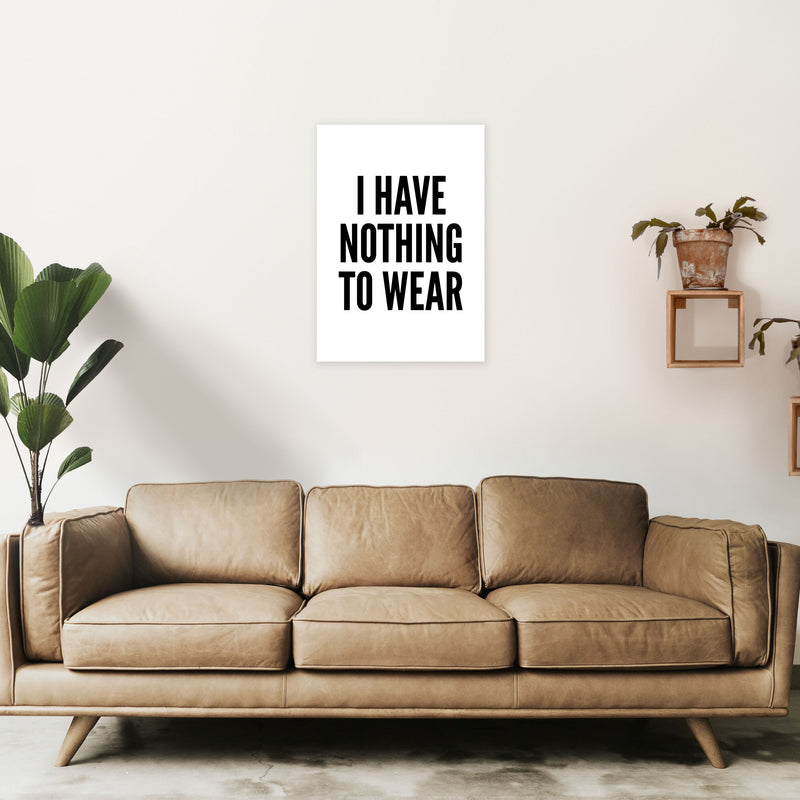 I Have Nothing To Wear White Art Print by Pixy Paper A2 Black Frame
