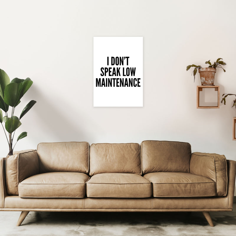 I Don't Speak Low Maintenance Art Print by Pixy Paper A2 Black Frame