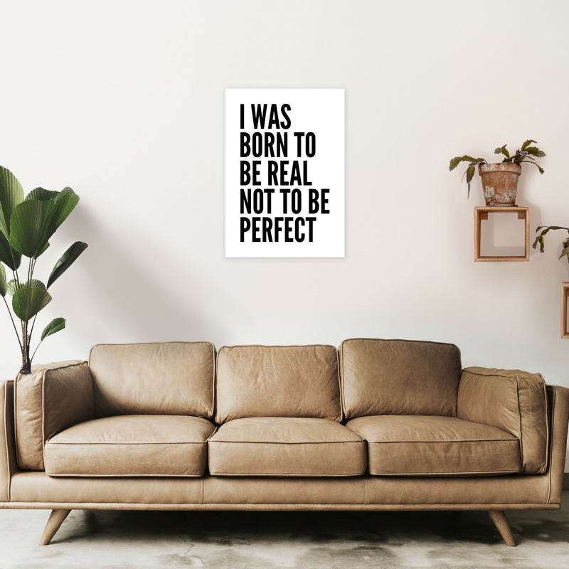 I Was Born To Be Real Art Print by Pixy Paper A2 Black Frame