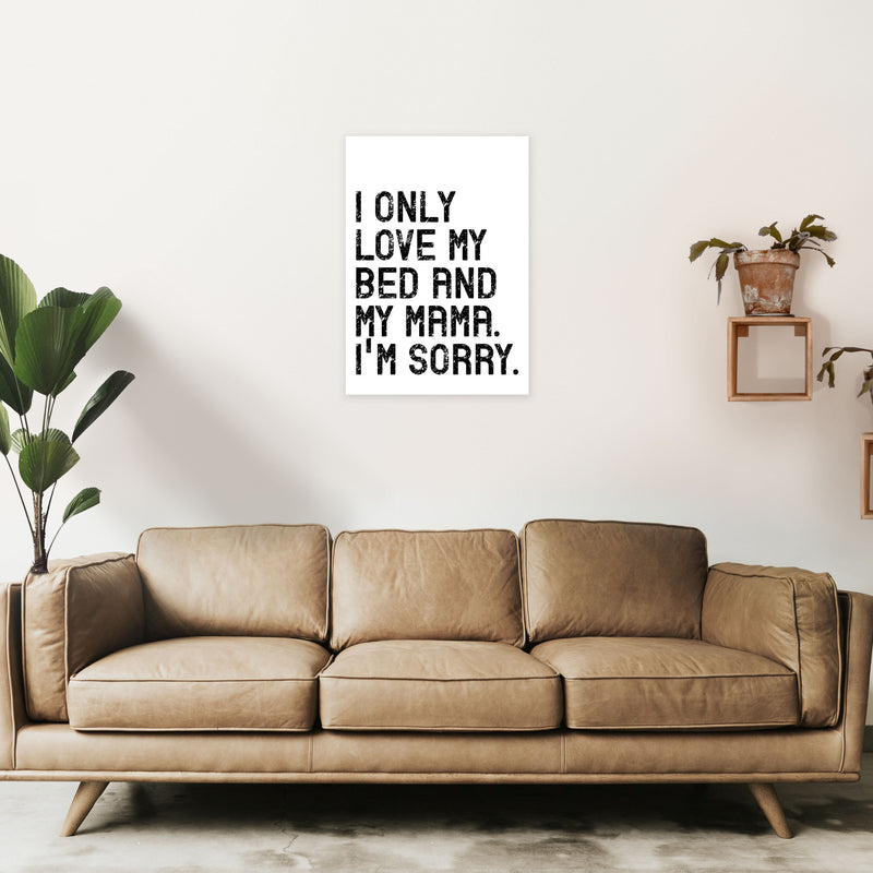 I Only Love My Bed and My Mama Art Print by Pixy Paper A2 Black Frame