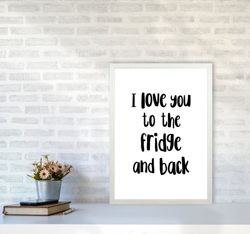 I Love You To The Fridge And Back Framed Typography Wall Art Print A2 Oak Frame