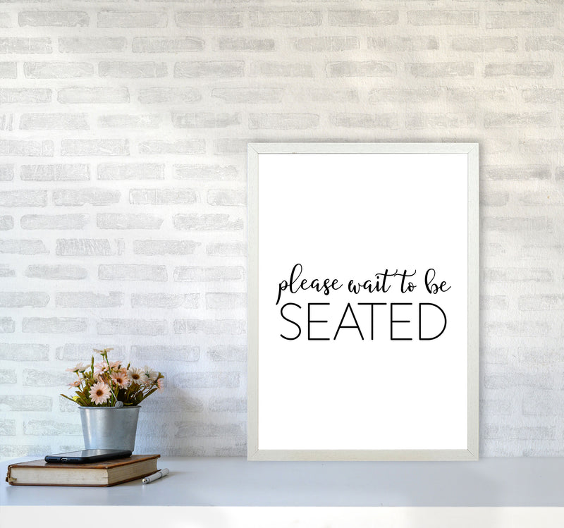 Please Wait To Be Seated Framed Typography Wall Art Print A2 Oak Frame