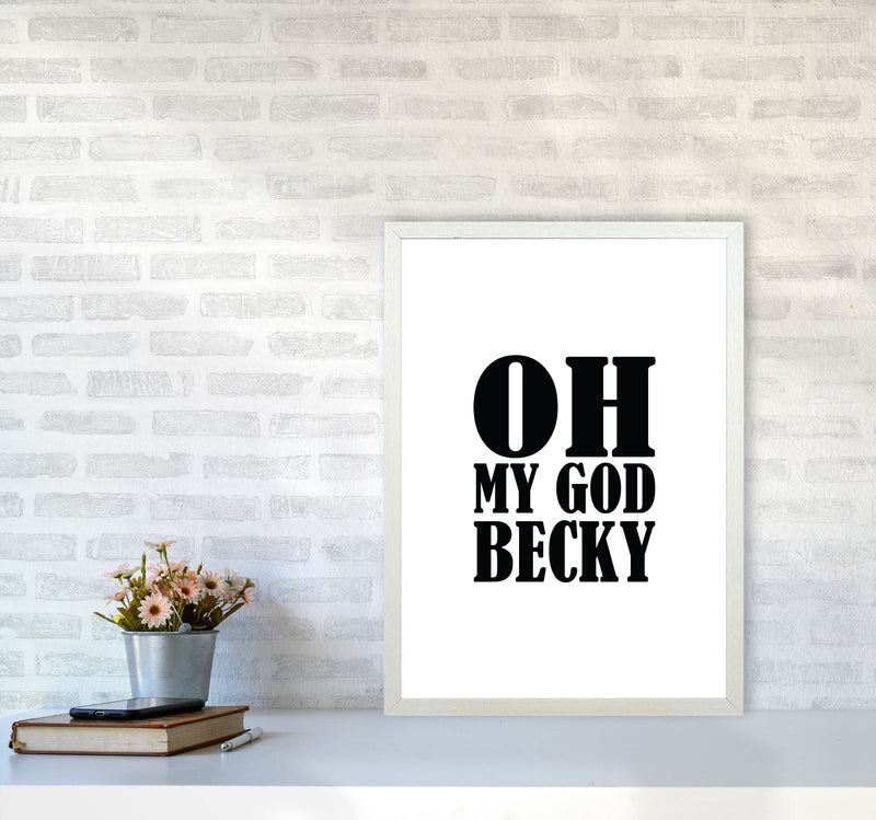 Oh My God Becky Framed Typography Wall Art Print A2 Oak Frame